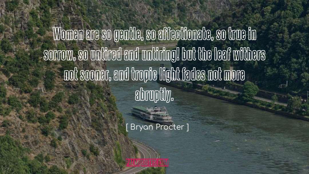 Bryan Procter Quotes: Women are so gentle, so
