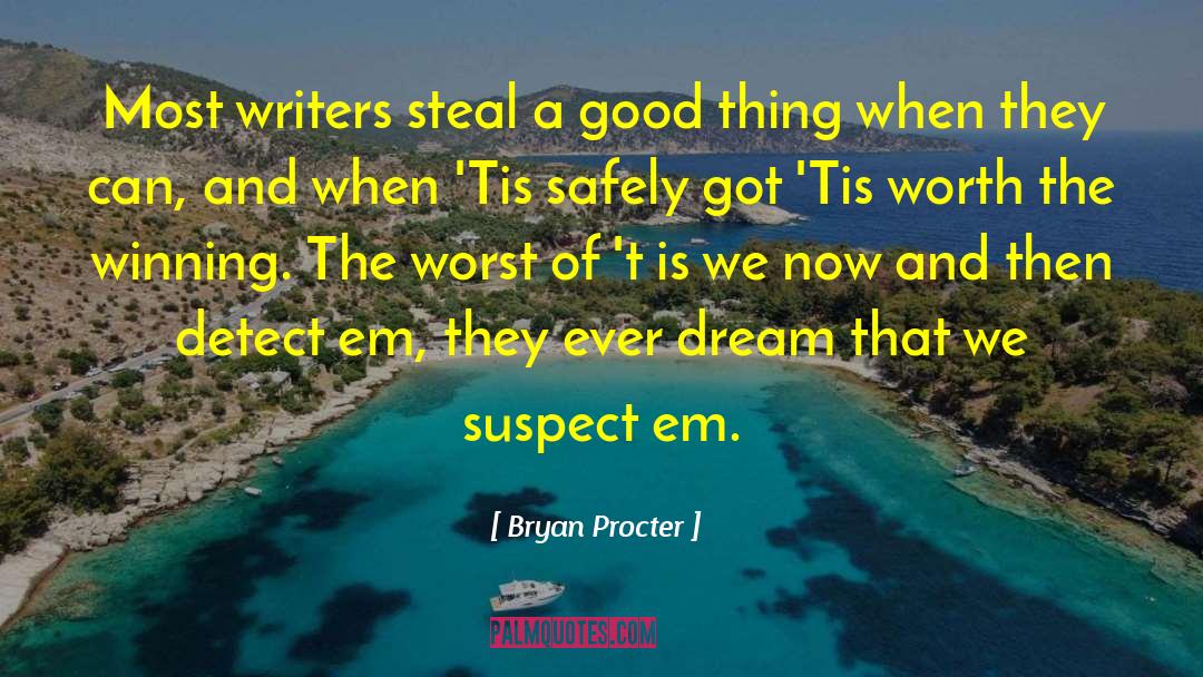 Bryan Procter Quotes: Most writers steal a good