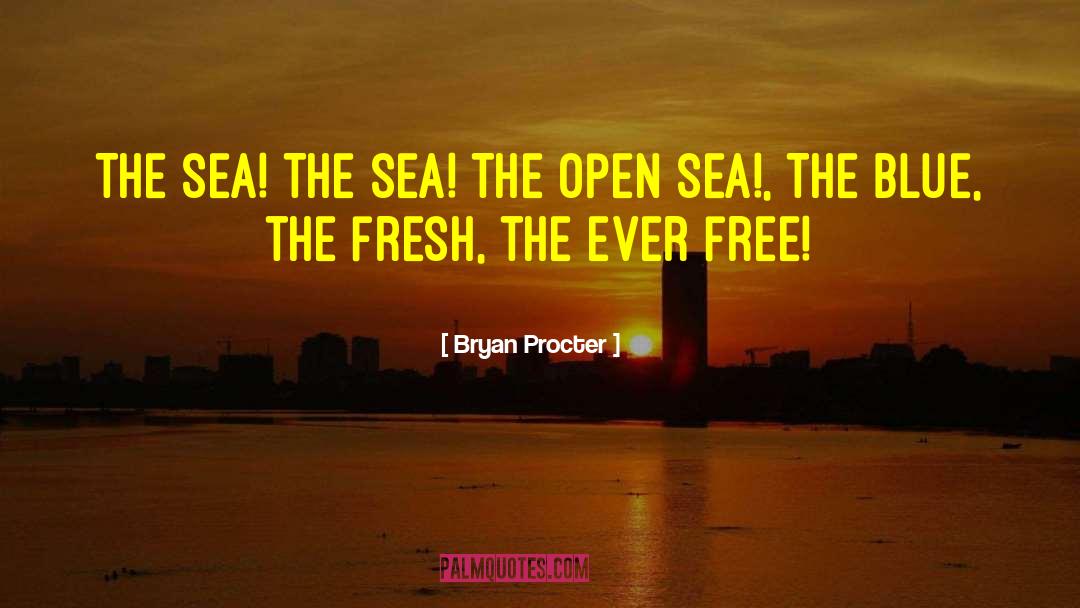 Bryan Procter Quotes: The sea! The sea! The