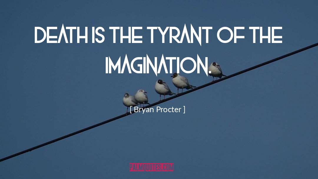 Bryan Procter Quotes: Death is the tyrant of