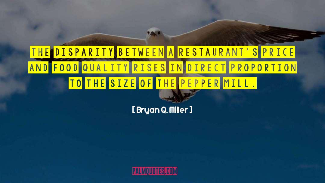 Bryan Q. Miller Quotes: The disparity between a restaurant's