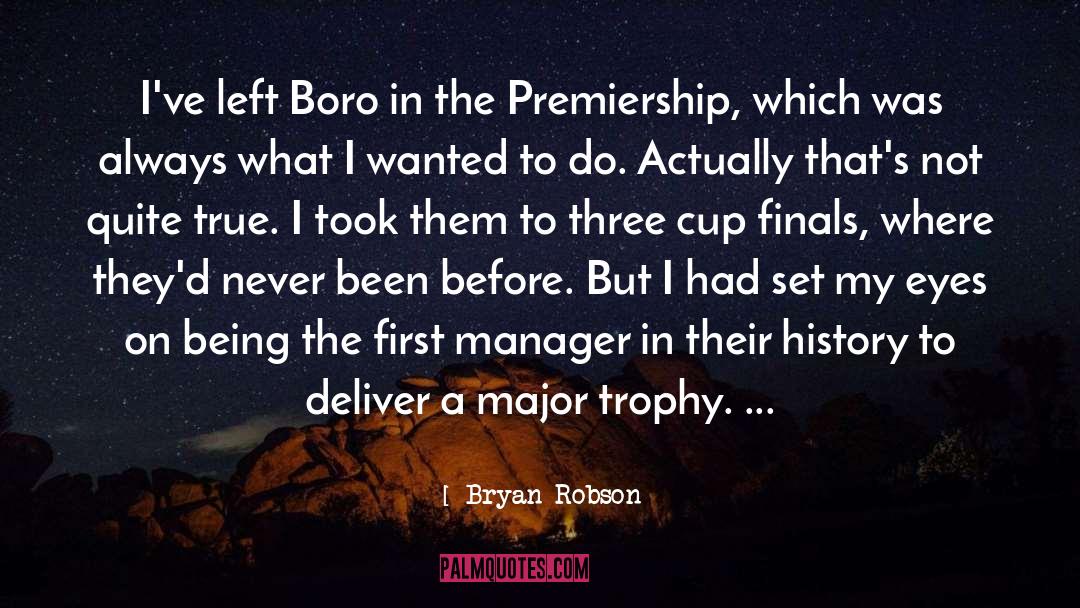 Bryan Robson Quotes: I've left Boro in the