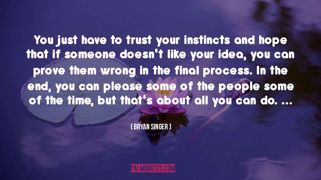 Bryan Singer Quotes: You just have to trust
