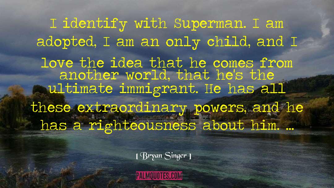 Bryan Singer Quotes: I identify with Superman. I