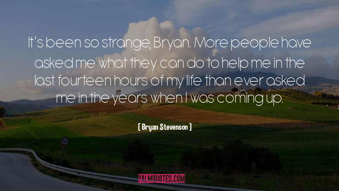 Bryan Stevenson Quotes: It's been so strange, Bryan.