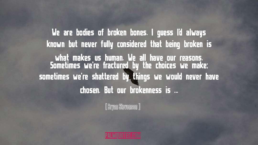 Bryan Stevenson Quotes: We are bodies of broken
