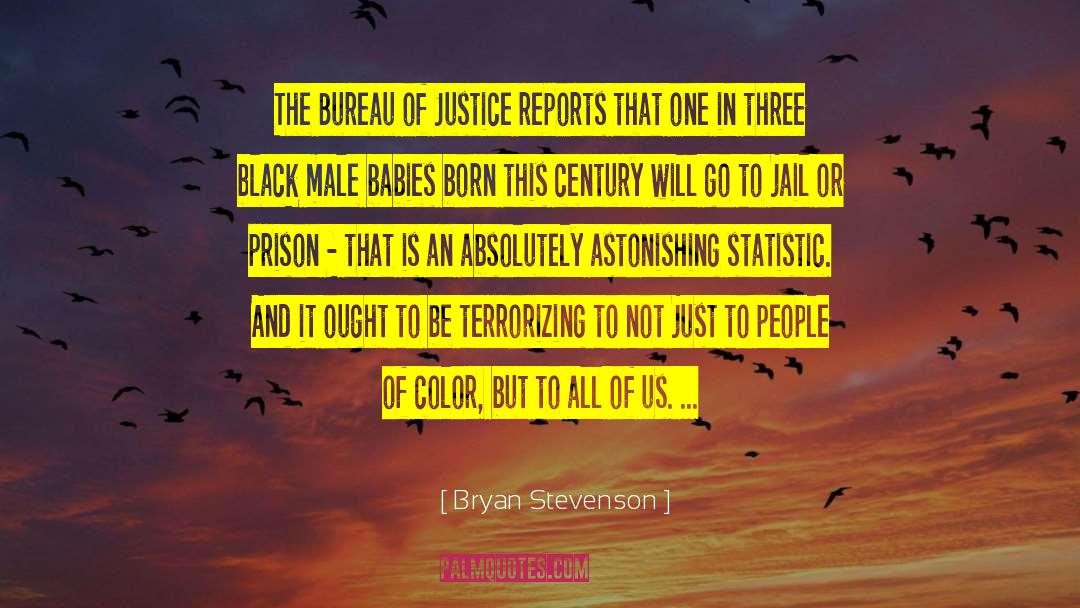 Bryan Stevenson Quotes: The Bureau of Justice reports