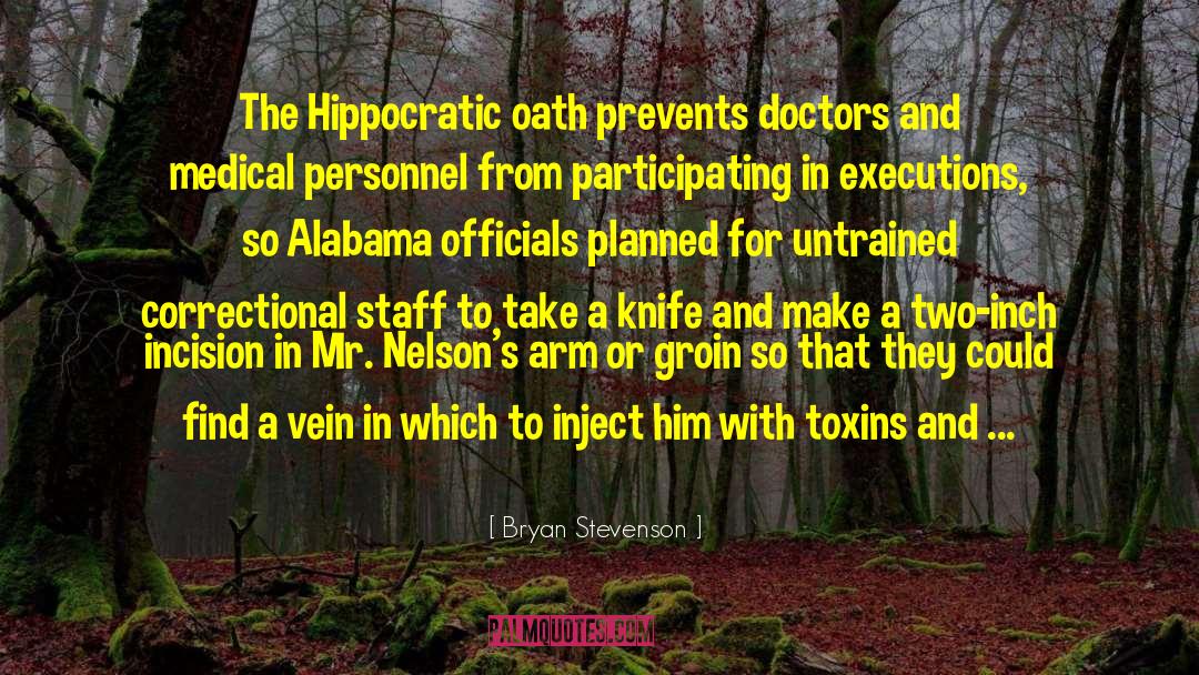 Bryan Stevenson Quotes: The Hippocratic oath prevents doctors