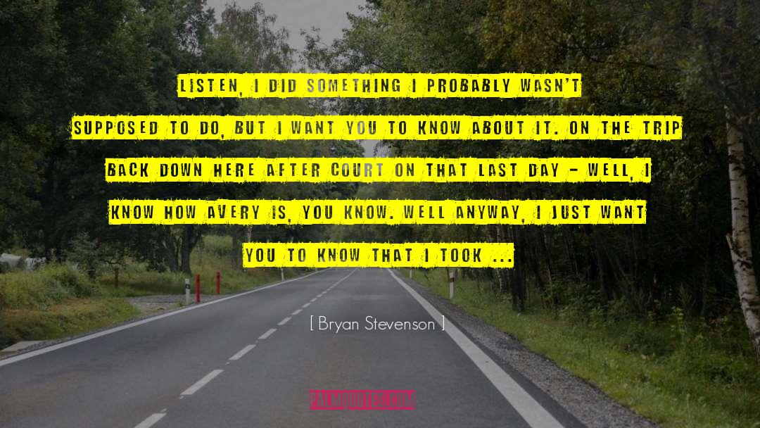 Bryan Stevenson Quotes: Listen, I did something I