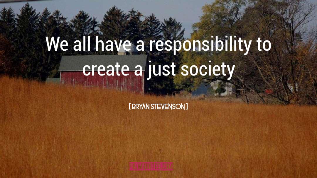 Bryan Stevenson Quotes: We all have a responsibility