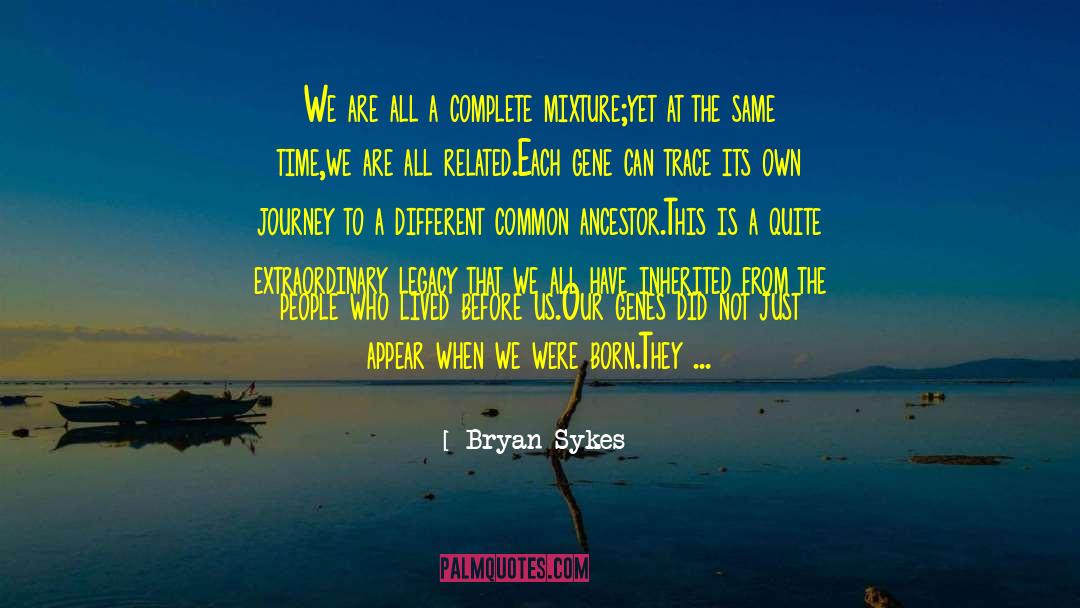 Bryan Sykes Quotes: We are all a complete