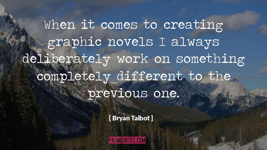 Bryan Talbot Quotes: When it comes to creating