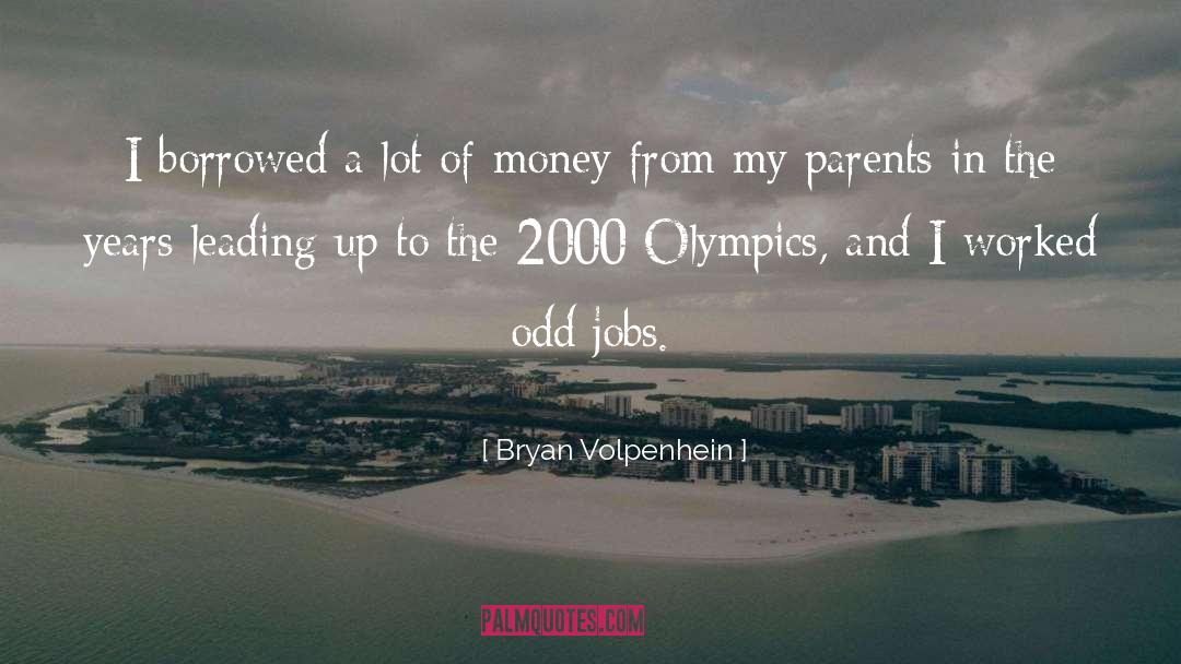 Bryan Volpenhein Quotes: I borrowed a lot of