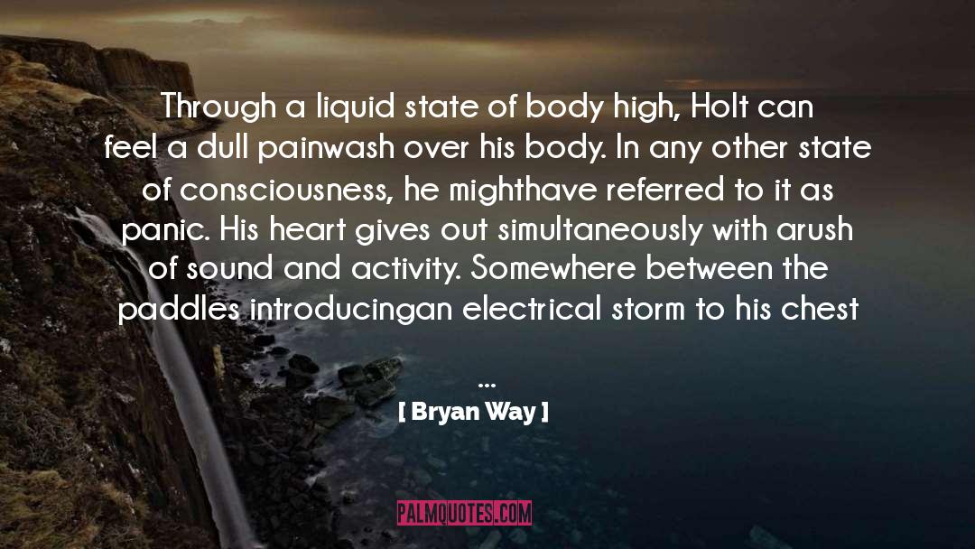 Bryan Way Quotes: Through a liquid state of