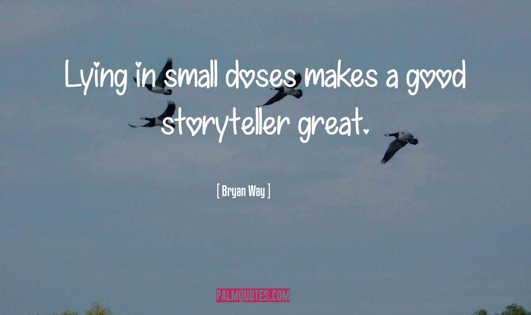 Bryan Way Quotes: Lying in small doses makes