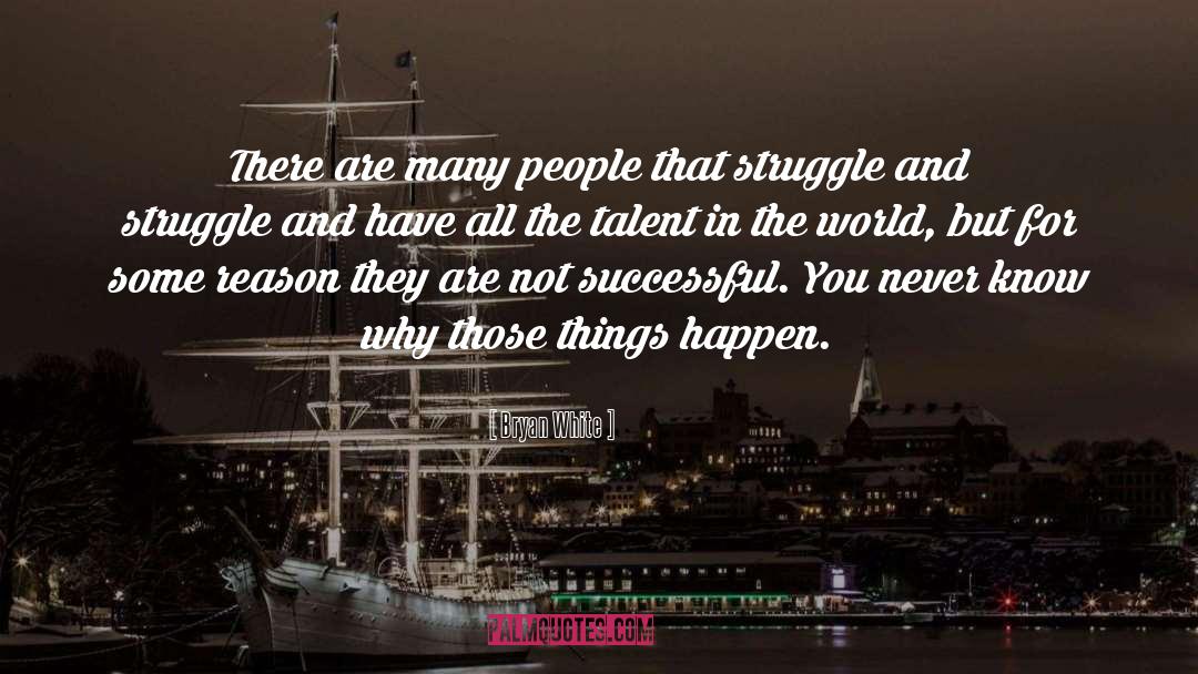 Bryan White Quotes: There are many people that