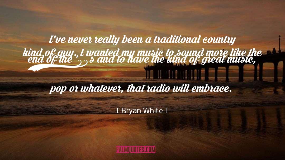 Bryan White Quotes: I've never really been a