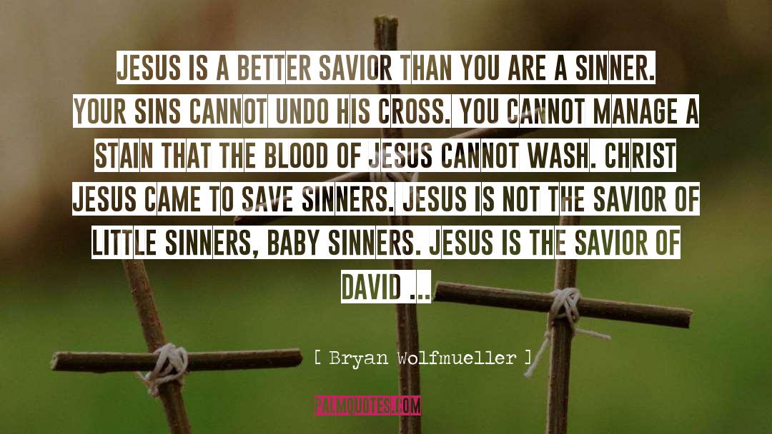 Bryan Wolfmueller Quotes: Jesus is a better Savior