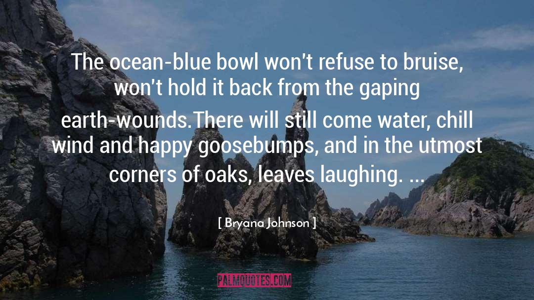Bryana Johnson Quotes: The ocean-blue bowl won't <br>refuse