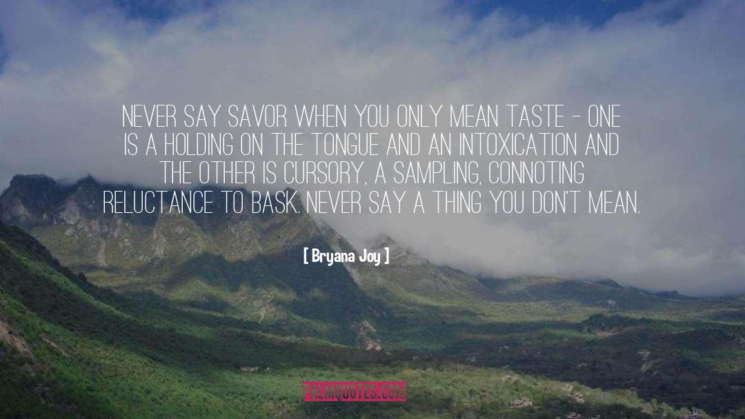 Bryana Joy Quotes: Never say savor when you