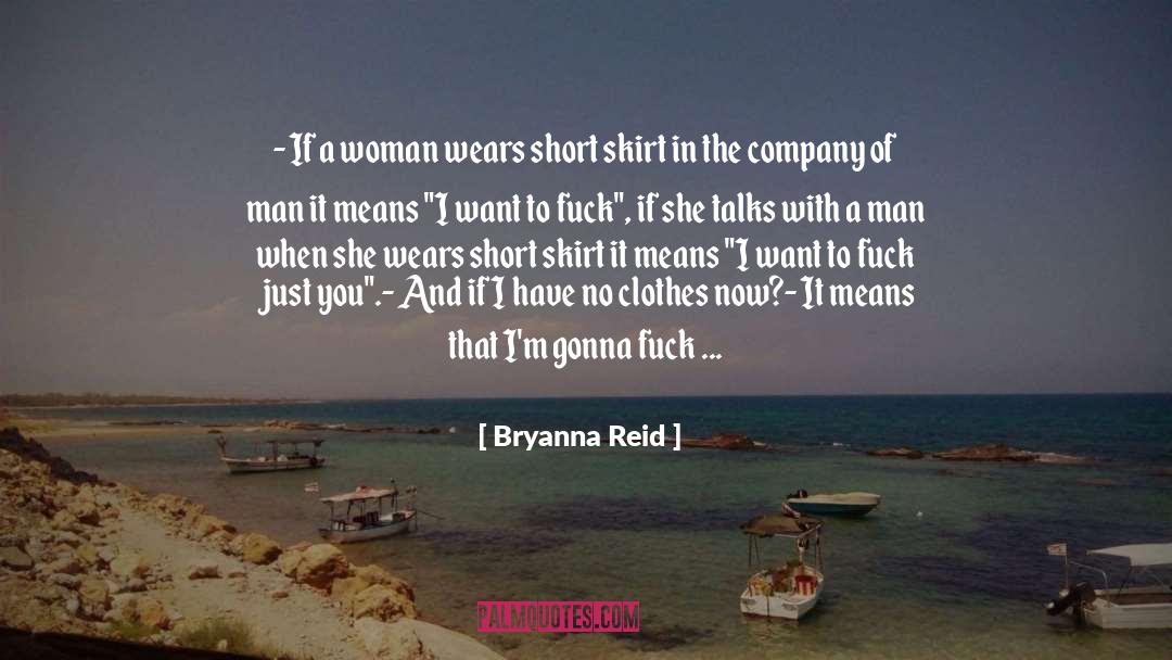 Bryanna Reid Quotes: - If a woman wears