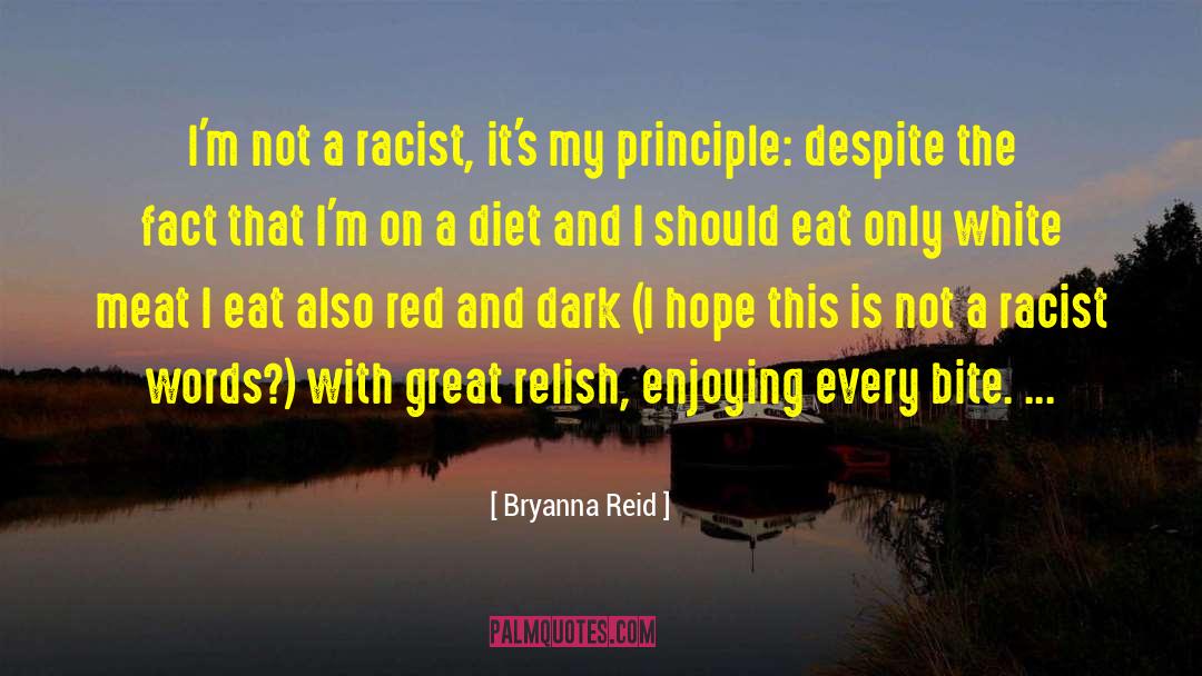 Bryanna Reid Quotes: I'm not a racist, it's