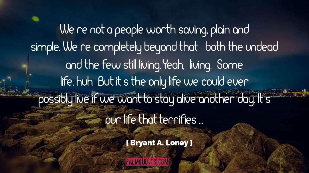 Bryant A. Loney Quotes: We're not a people worth