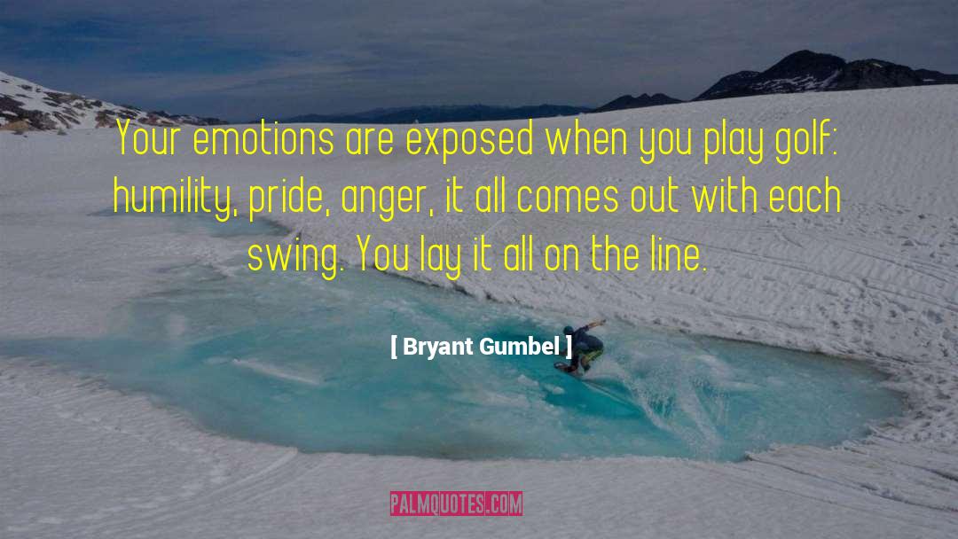 Bryant Gumbel Quotes: Your emotions are exposed when