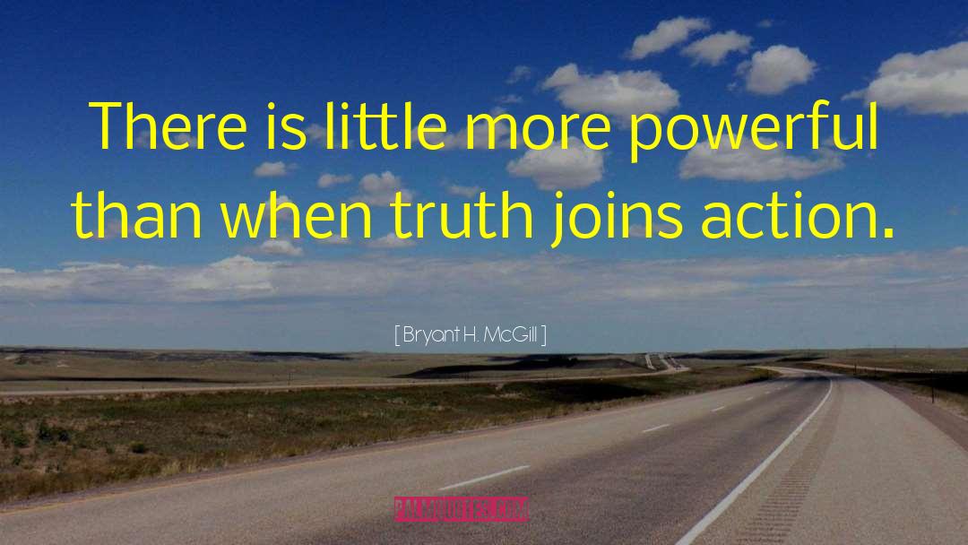 Bryant H. McGill Quotes: There is little more powerful