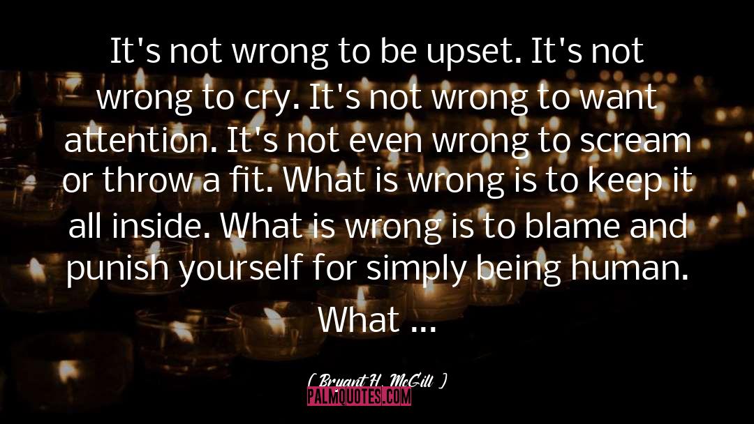 Bryant H. McGill Quotes: It's not wrong to be