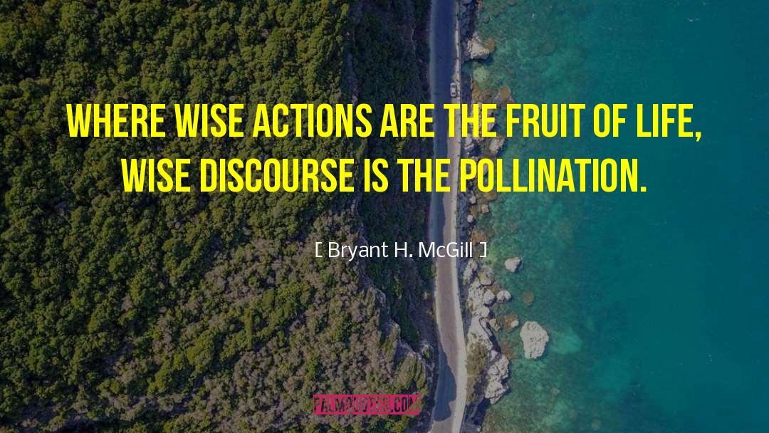 Bryant H. McGill Quotes: Where wise actions are the