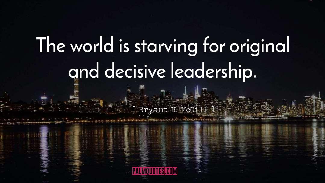 Bryant H. McGill Quotes: The world is starving for