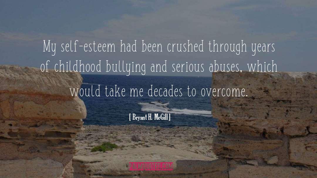 Bryant H. McGill Quotes: My self-esteem had been crushed