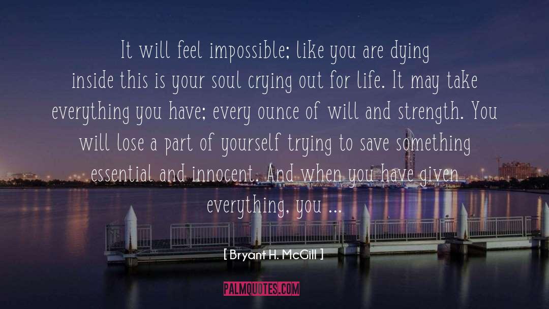 Bryant H. McGill Quotes: It will feel impossible; like