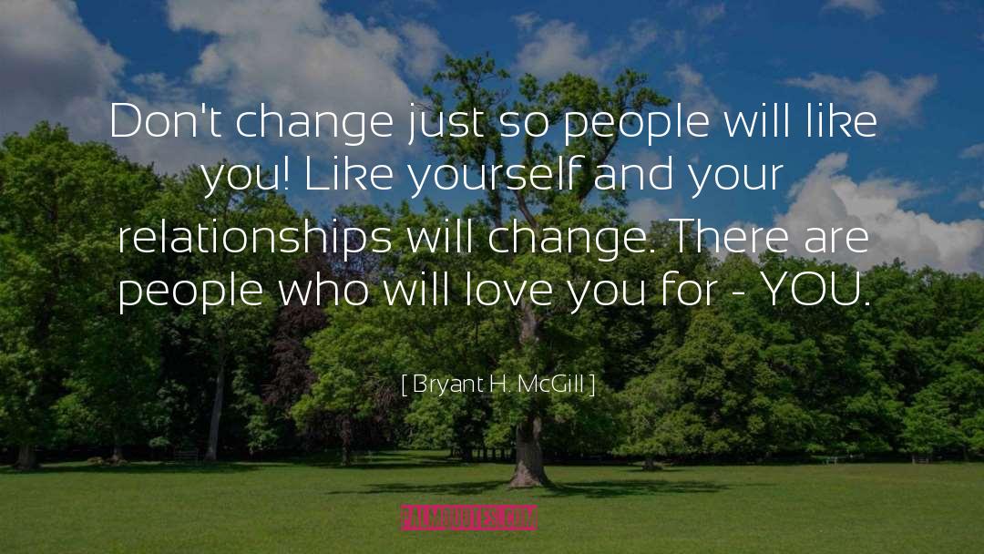 Bryant H. McGill Quotes: Don't change just so people