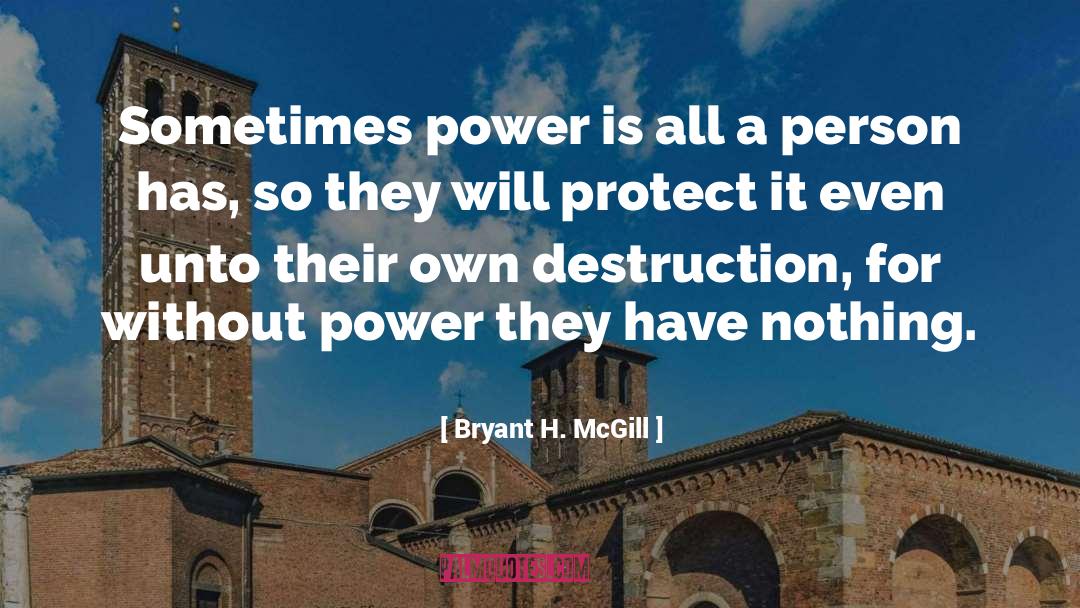 Bryant H. McGill Quotes: Sometimes power is all a