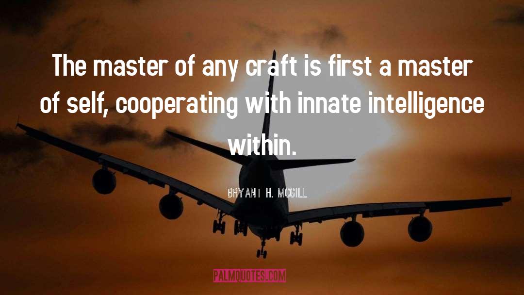 Bryant H. McGill Quotes: The master of any craft