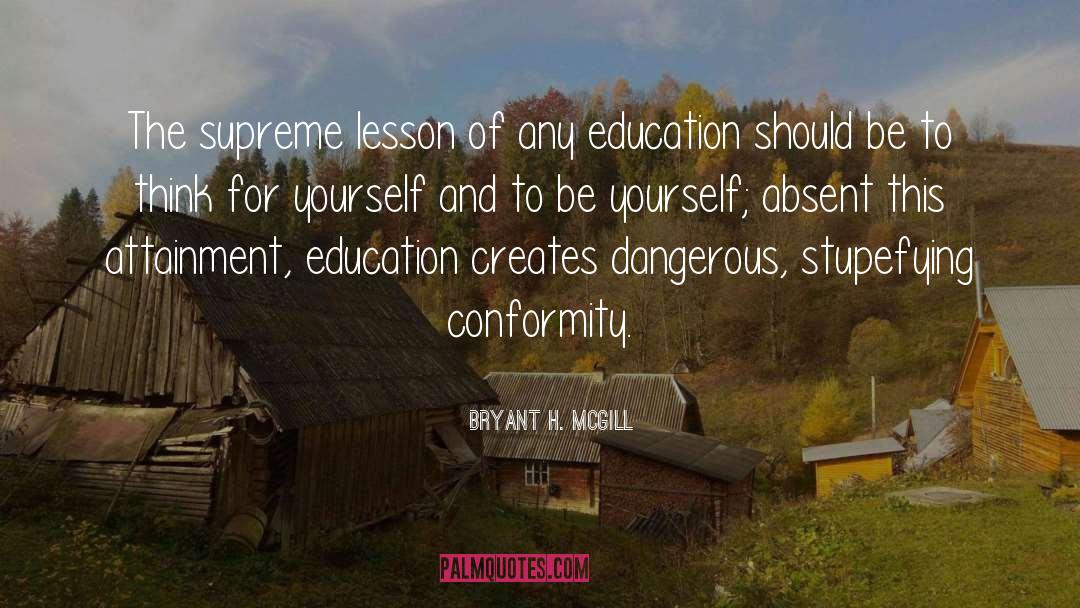 Bryant H. McGill Quotes: The supreme lesson of any
