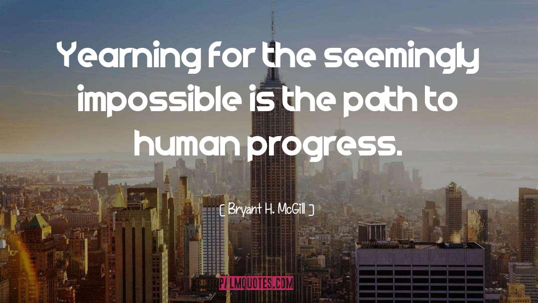 Bryant H. McGill Quotes: Yearning for the seemingly impossible