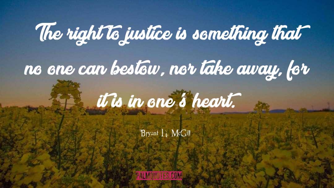 Bryant H. McGill Quotes: The right to justice is