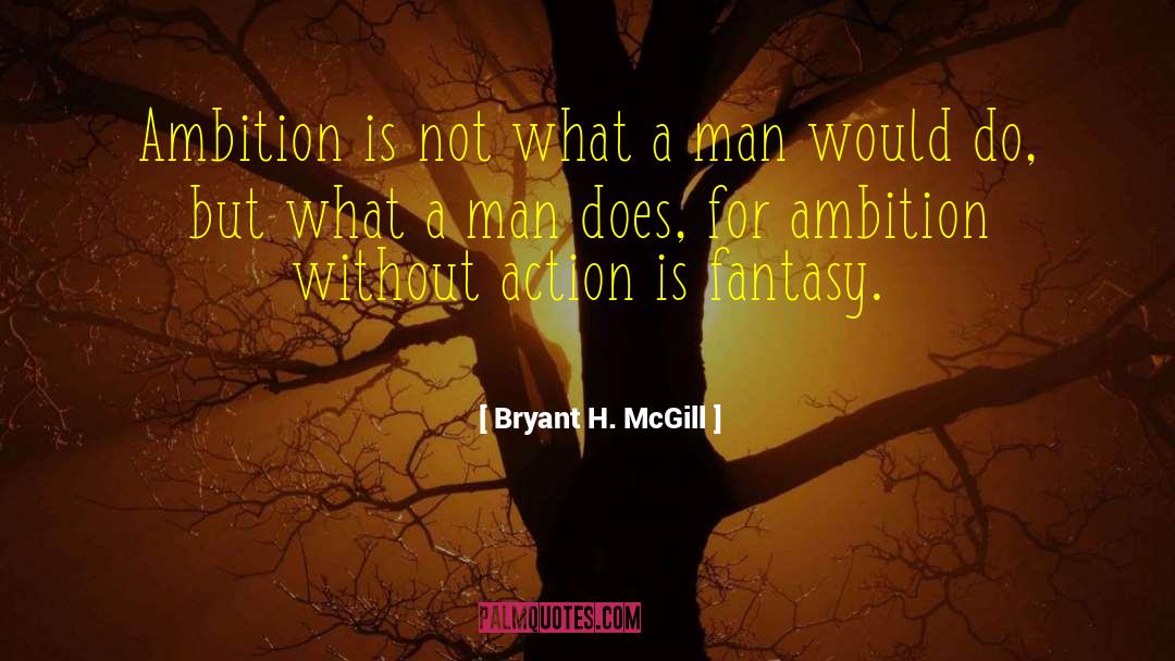 Bryant H. McGill Quotes: Ambition is not what a