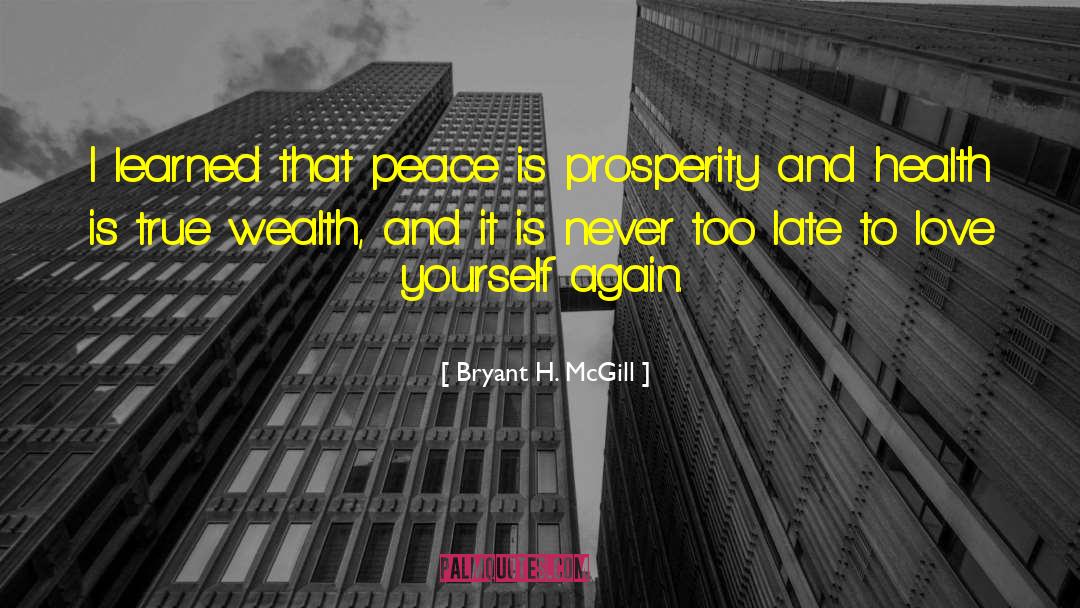 Bryant H. McGill Quotes: I learned that peace is