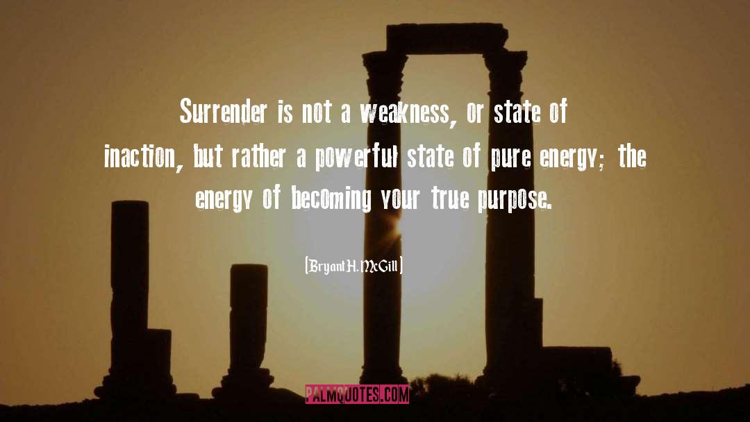 Bryant H. McGill Quotes: Surrender is not a weakness,
