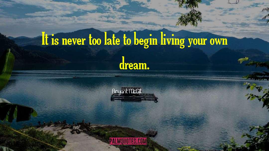 Bryant McGill Quotes: It is never too late