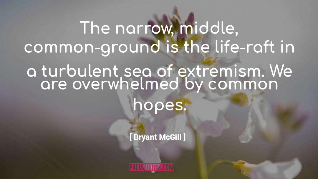 Bryant McGill Quotes: The narrow, middle, common-ground is