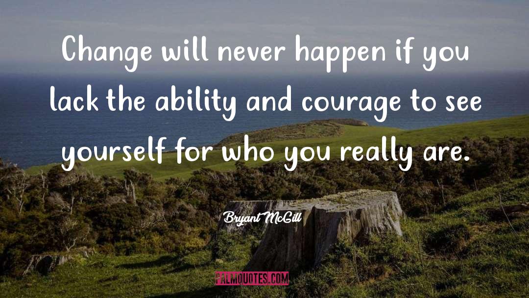 Bryant McGill Quotes: Change will never happen if