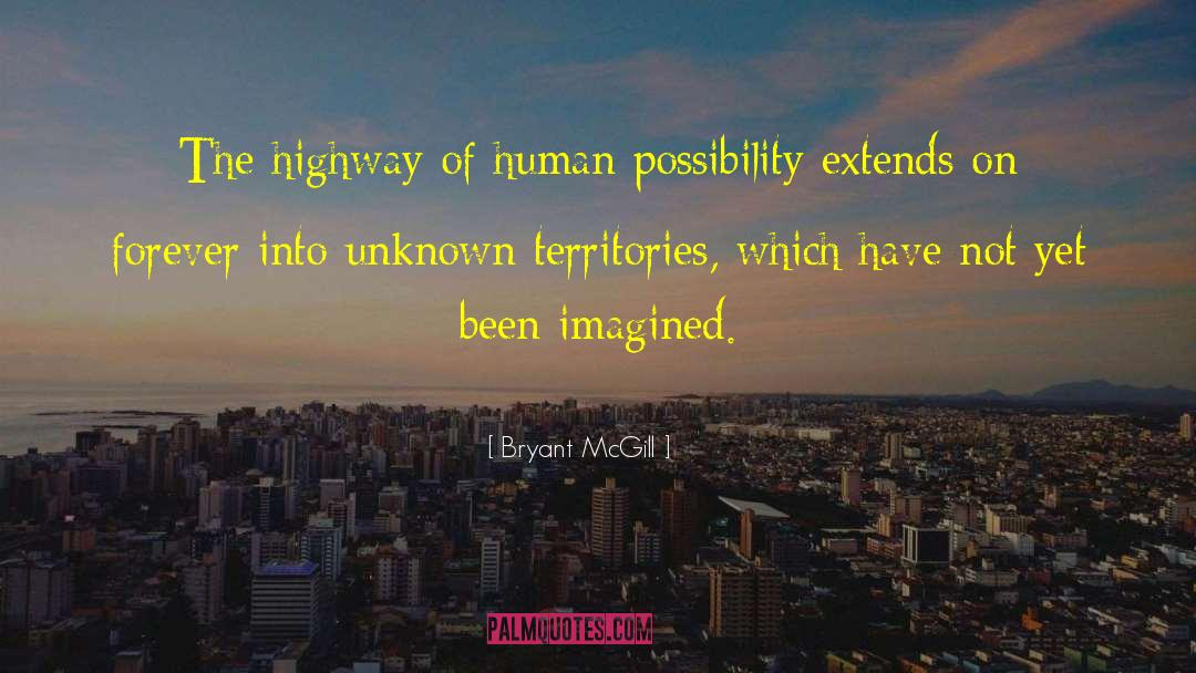 Bryant McGill Quotes: The highway of human possibility