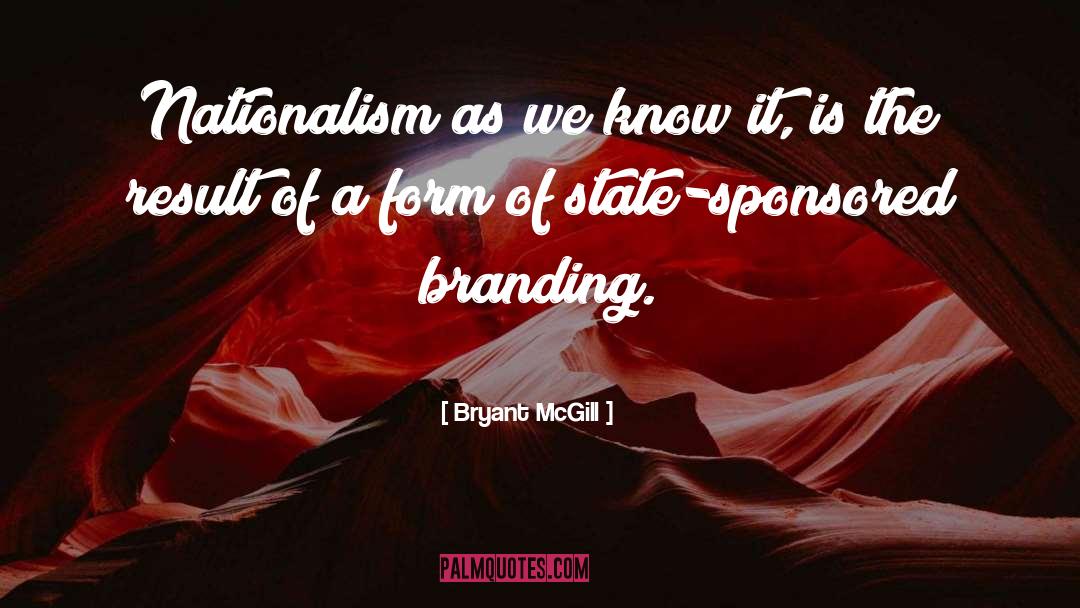 Bryant McGill Quotes: Nationalism as we know it,