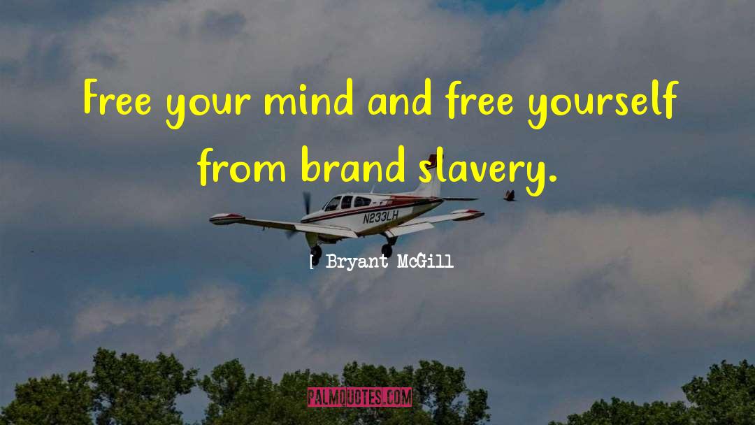 Bryant McGill Quotes: Free your mind and free