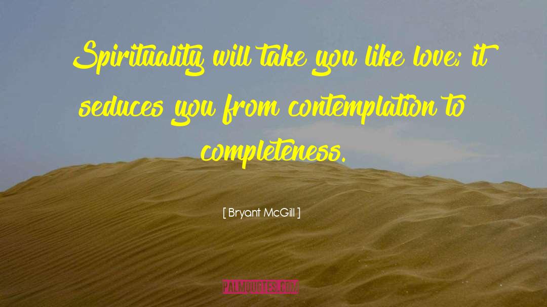 Bryant McGill Quotes: Spirituality will take you like
